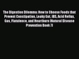 Read The Digestion Dilemma: How to Choose Foods that Prevent Constipation Leaky Gut IBS Acid