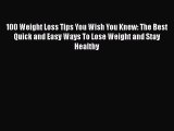 [PDF] 100 Weight Loss Tips You Wish You Knew: The Best Quick and Easy Ways To Lose Weight and