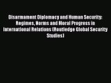 [PDF] Disarmament Diplomacy and Human Security: Regimes Norms and Moral Progress in International