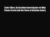 [PDF] Safer Skies: An Accident Investigator on Why Planes Crash and the State of Aviation Safety
