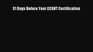 Read 31 Days Before Your CCENT Certification Ebook Free