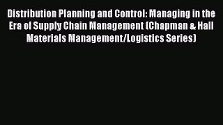 Download Distribution Planning and Control: Managing in the Era of Supply Chain Management