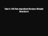 [PDF] Take 5: 150 Five-Ingredient Recipes (Weight Watchers) [Download] Online