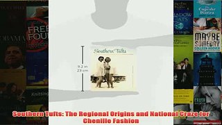 Download PDF  Southern Tufts The Regional Origins and National Craze for Chenille Fashion FULL FREE