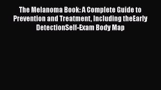[PDF] The Melanoma Book: A Complete Guide to Prevention and Treatment Including theEarly DetectionSelf-Exam