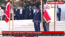 Davutoğlu, İran'da Resmi Törenle Karşılandı
