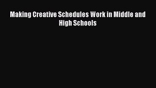 Download Making Creative Schedules Work in Middle and High Schools  Read Online