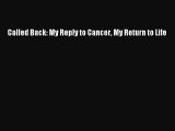 [PDF] Called Back: My Reply to Cancer My Return to Life [Read] Online
