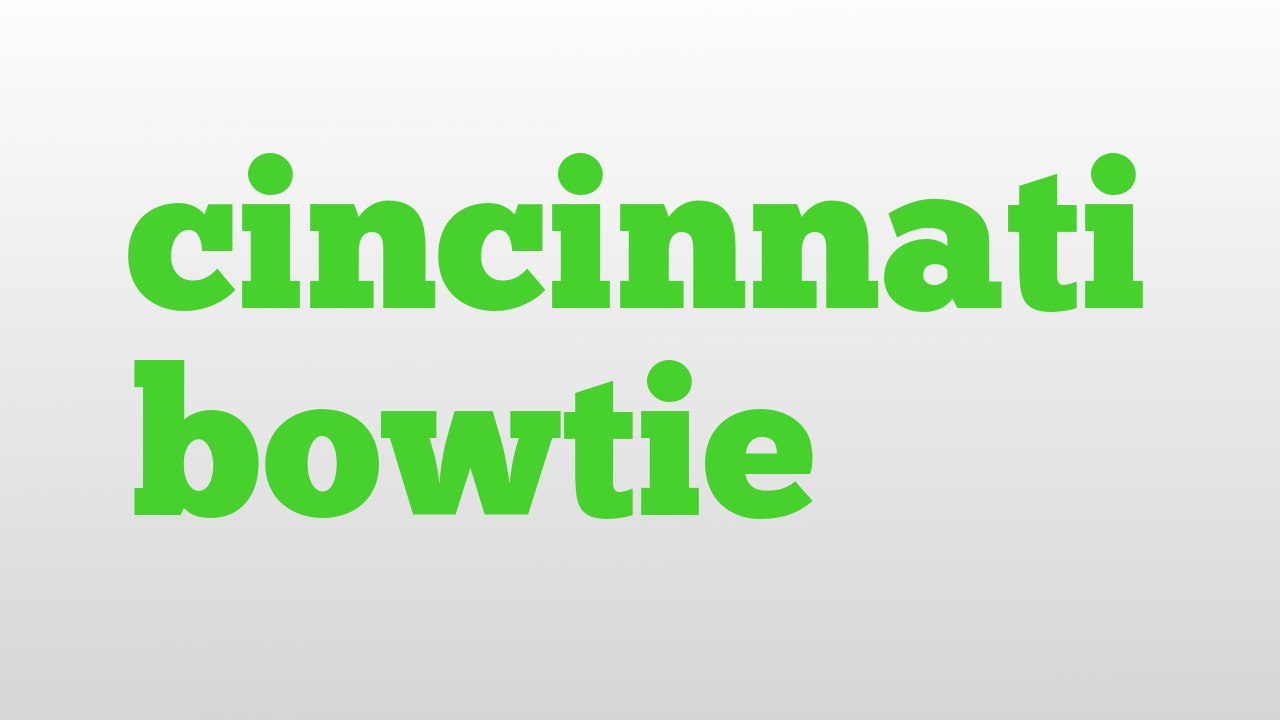 cincinnati bowtie meaning and pronunciation video Dailymotion
