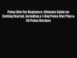 Read Paleo Diet For Beginners: Ultimate Guide for Getting Started including a 7-Day Paleo Diet