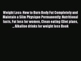 Download Weight Loss: How to Burn Body Fat Completely and Maintain a Slim Physique Permanently: