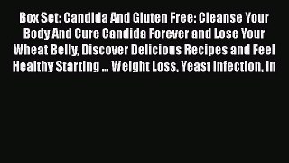Read Box Set: Candida And Gluten Free: Cleanse Your Body And Cure Candida Forever and Lose