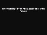[PDF] Understanding Chronic Pain: A Doctor Talks to His Patients [Download] Online