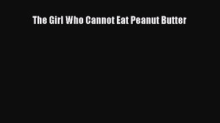 Read The Girl Who Cannot Eat Peanut Butter Ebook Free