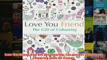 Download PDF  Love You Friend The Gift Of Colouring The perfect antistress colouring book for friends FULL FREE