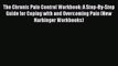 [PDF] The Chronic Pain Control Workbook: A Step-By-Step Guide for Coping with and Overcoming