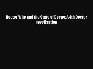 Read Doctor Who and the State of Decay: A 4th Doctor novelisation Ebook Free