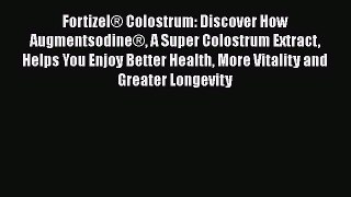 Read Fortizel® Colostrum: Discover How Augmentsodine® A Super Colostrum Extract Helps You Enjoy