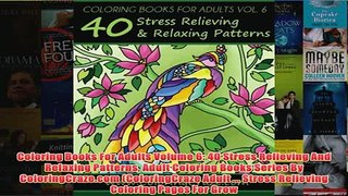 Download PDF  Coloring Books For Adults Volume 6 40 Stress Relieving And Relaxing Patterns Adult FULL FREE