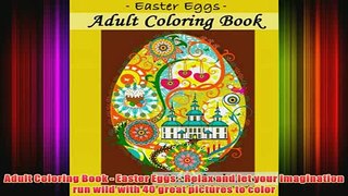 Download PDF  Adult Coloring Book  Easter Eggs  Relax and let your imagination run wild with 40 great FULL FREE