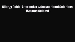 Download Allergy Guide: Alternative & Conventional Solutions (Smoots Guides) PDF Online