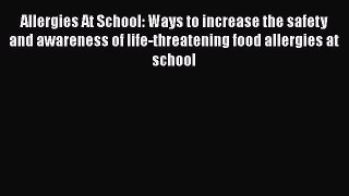 Read Allergies At School: Ways to increase the safety and awareness of life-threatening food