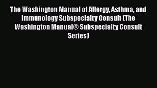 Read The Washington Manual of Allergy Asthma and Immunology Subspecialty Consult (The Washington