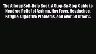 Read The Allergy Self-Help Book: A Step-By-Step Guide to Nondrug Relief of Asthma Hay Fever