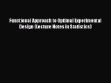 Download Functional Approach to Optimal Experimental Design (Lecture Notes in Statistics) Free
