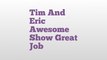 Tim And Eric Awesome Show Great Job meaning and pronunciation