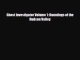 PDF Ghost Investigator Volume 1: Hauntings of the Hudson Valley [PDF] Online