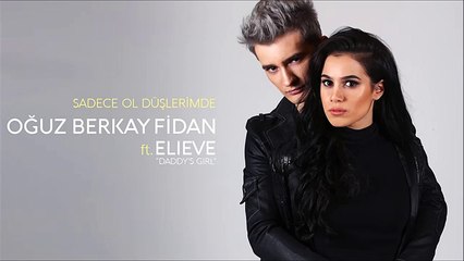 Oğuz Berkay Fidan Ft Elieve Daddys Girl - Sadece Ol Düşlerimde Official Audio