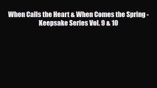 [PDF] When Calls the Heart & When Comes the Spring - Keepsake Series Vol. 9 & 10 [Download]