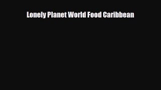 Download Lonely Planet World Food Caribbean Free Books