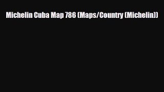 PDF Michelin Cuba Map 786 (Maps/Country (Michelin)) Read Online