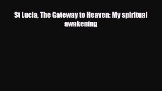 Download St Lucia The Gateway to Heaven: My spiritual awakening PDF Book Free