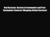 PDF Red Racisms: Racism in Communist and Post-Communist Contexts (Mapping Global Racisms) PDF