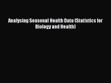 Download Analysing Seasonal Health Data (Statistics for Biology and Health) Ebook