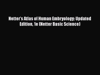 PDF Netter's Atlas of Human Embryology: Updated Edition 1e (Netter Basic Science) Read Online