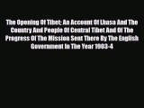 Download The Opening Of Tibet An Account Of Lhasa And The Country And People Of Central Tibet