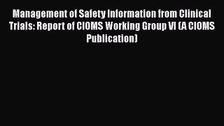 Download Management of Safety Information from Clinical Trials: Report of CIOMS Working Group