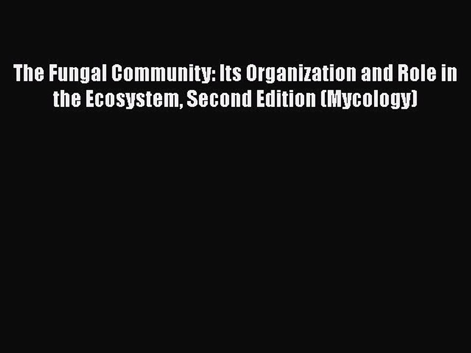 PDF The Fungal Community: Its Organization and Role in the Ecosystem Second Edition (Mycology)