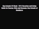 PDF Bay Islands 411 Book   2011: Vacation and Living Guide for Roatan Utila and Guanaja Bay