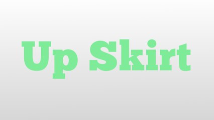 Up Skirt meaning and pronunciation