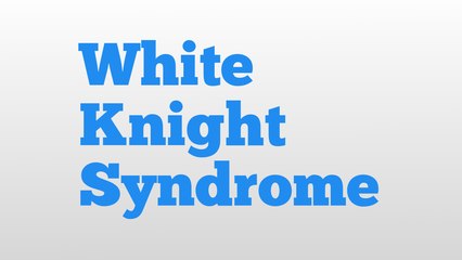 White Knight Syndrome meaning and pronunciation