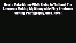 Download How to Make Money While Living in Thailand: The Secrets to Making Big Money with: