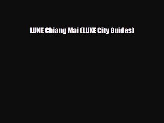 Download LUXE Chiang Mai (LUXE City Guides) Free Books