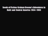 Download Seeds of Fiction: Graham Greene's Adventures in Haiti and Central America 1954–1983