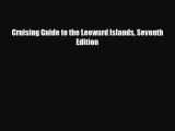 PDF Cruising Guide to the Leeward Islands Seventh Edition PDF Book Free