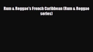 Download Rum & Reggae's French Caribbean (Rum & Reggae series) Free Books